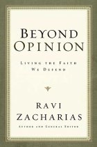 Beyond Opinion Living the Faith We Defend By Ravi Zacharias 